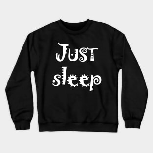 just sleep Crewneck Sweatshirt